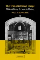 L'immagine trans-storica: Filosofare l'arte e la sua storia - The Transhistorical Image: Philosophizing Art and Its History