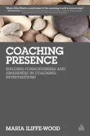 Presenza nel coaching: Costruire coscienza e consapevolezza negli interventi di coaching - Coaching Presence: Building Consciousness and Awareness in Coaching Interventions