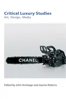 Studi critici sul lusso: Arte, design, media - Critical Luxury Studies: Art, Design, Media