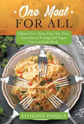 Un pasto per tutti: Senza glutine, senza latticini, senza soia, a digiuno intermittente e con l'amore vegano per la cucina - One Meal for All: Gluten Free, Dairy Free, Soy Free, Intermittent Fasting and Vegan Love to Cook Book