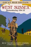 Grande Guerra Gran Bretagna West Sussex: Ricordando il 1914-18 - Great War Britain West Sussex: Remembering 1914-18