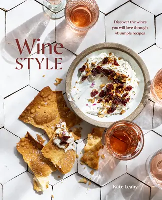 Lo stile del vino: Scopri i vini che amerai attraverso 50 semplici ricette - Wine Style: Discover the Wines You Will Love Through 50 Simple Recipes