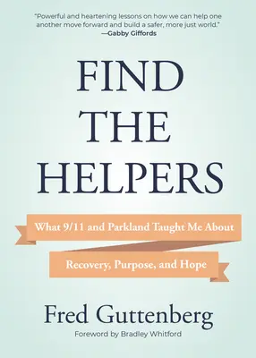Trova gli aiutanti: Cosa mi hanno insegnato l'11 settembre e Parkland sul recupero, lo scopo e la speranza (Grief Recovery) - Find the Helpers: What 9/11 and Parkland Taught Me about Recovery, Purpose, and Hope (Grief Recovery)