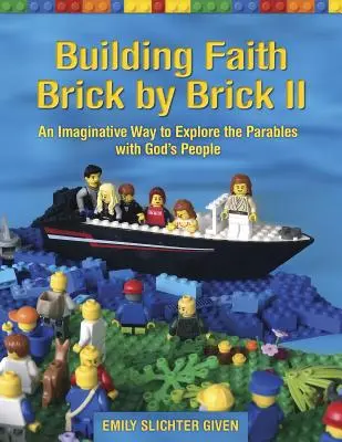 Costruire la fede mattone per mattone II: Un modo fantasioso per esplorare le parabole con il popolo di Dio - Building Faith Brick by Brick II: An Imaginative Way to Explore the Parables with God's People