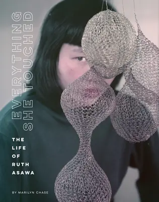 Tutto ciò che ha toccato: La vita di Ruth Asawa - Everything She Touched: The Life of Ruth Asawa