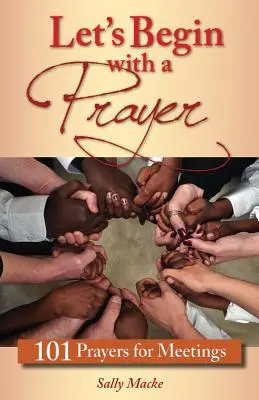 Cominciamo con una preghiera: 101 preghiere per le riunioni - Let's Begin with a Prayer: 101 Prayers for Meetings