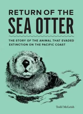 Il ritorno della lontra marina: La storia dell'animale che ha evitato l'estinzione sulla costa del Pacifico - Return of the Sea Otter: The Story of the Animal That Evaded Extinction on the Pacific Coast