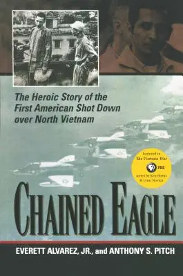 Aquila incatenata: La storia eroica del primo americano abbattuto sul Vietnam del Nord - Chained Eagle: The Heroic Story of the First American Shot Down Over North Vietnam