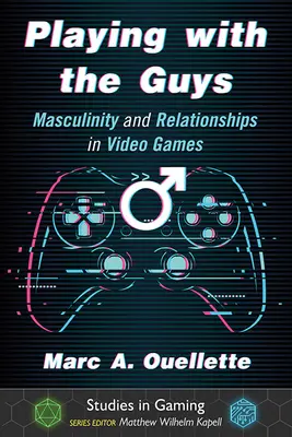 Giocare con i ragazzi: mascolinità e relazioni nei videogiochi - Playing with the Guys: Masculinity and Relationships in Video Games