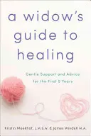 Guida alla guarigione di una vedova: Sostegno e consigli per i primi 5 anni - A Widow's Guide to Healing: Gentle Support and Advice for the First 5 Years