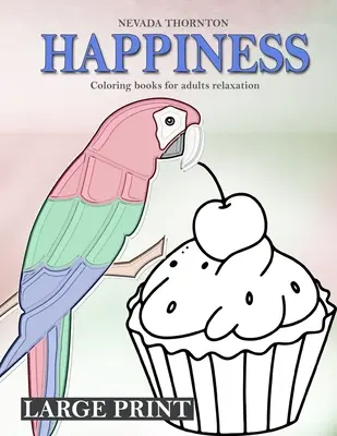GRANDE STAMPA Libri da colorare per adulti relax HAPPINESS: Semplice libro da colorare per adulti HAPPINESS - LARGE PRINT Coloring books for adults relaxation HAPPINESS: Simple coloring book for adults HAPPINESS