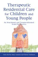 Assistenza residenziale terapeutica per bambini e giovani: Un modello di pratica basato sull'attaccamento e sul trauma - Therapeutic Residential Care for Children and Young People: An Attachment and Trauma-Informed Model for Practice
