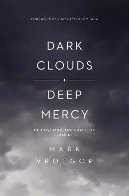 Nuvole scure, misericordia profonda: Scoprire la grazia del lamento - Dark Clouds, Deep Mercy: Discovering the Grace of Lament