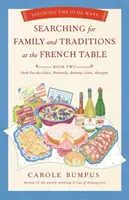 Alla ricerca di Famiglia e tradizioni alla tavola francese: Libro secondo Nord-Pas-De-Calais, Normandia, Bretagna, Loira e Alvernia: assaporare le antiche usanze - Searching for Family and Traditions at the French Table: Book Two Nord-Pas-De-Calais, Normandy, Brittany, Loire and Auvergne: Savoring the Olde Ways