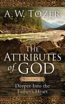 Gli attributi di Dio, volume 2: Più in profondità nel cuore del Padre - The Attributes of God, Volume 2: Deeper Into the Father's Heart