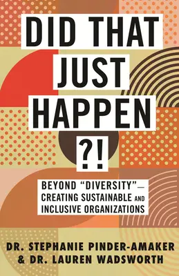 È appena successo? Oltre la diversità“ - Creare organizzazioni sostenibili e inclusive”. - Did That Just Happen?!: Beyond Diversity
