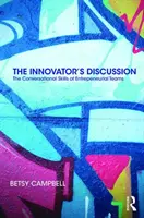 La discussione dell'innovatore: Le abilità di conversazione dei team imprenditoriali - The Innovator's Discussion: The Conversational Skills of Entrepreneurial Teams
