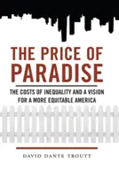 Il prezzo del paradiso: I costi della disuguaglianza e una visione per un'America più equa - Price of Paradise: The Costs of Inequality and a Vision for a More Equitable America