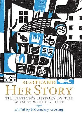 Scozia: La sua storia: La storia della nazione raccontata dalle donne che l'hanno vissuta - Scotland: Her Story: The Nation's History by the Women Who Lived It