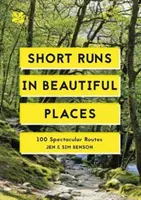 Corse brevi in luoghi incantevoli - 100 percorsi spettacolari - Short Runs in Beautiful Places - 100 Spectacular Routes