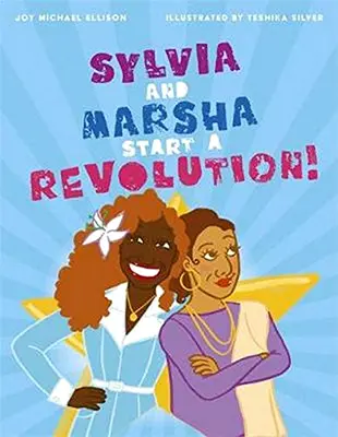 Sylvia e Marsha iniziano una rivoluzione! La storia delle donne trans di colore che hanno fatto la storia LGBTQ+ - Sylvia and Marsha Start a Revolution!: The Story of the Trans Women of Color Who Made LGBTQ+ History