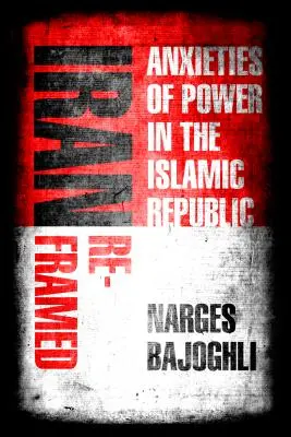 L'Iran rivisitato: Le ansie del potere nella Repubblica islamica - Iran Reframed: Anxieties of Power in the Islamic Republic