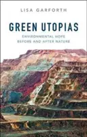 Utopie verdi: La speranza ambientale prima e dopo la natura - Green Utopias: Environmental Hope Before and After Nature