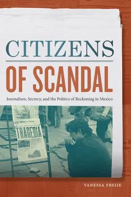 Cittadini dello scandalo: Giornalismo, segretezza e politica della resa dei conti in Messico - Citizens of Scandal: Journalism, Secrecy, and the Politics of Reckoning in Mexico