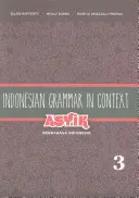 Grammatica indonesiana in contesto: Asyik Berbahasa Indonesia, Volume 3 - Indonesian Grammar in Context: Asyik Berbahasa Indonesia, Volume 3
