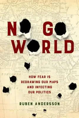 No Go World: come la paura sta ridisegnando le nostre mappe e infettando la nostra politica - No Go World: How Fear Is Redrawing Our Maps and Infecting Our Politics