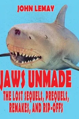Jaws Unmade: I sequel, i prequel, i remake e i rip-off perduti - Jaws Unmade: The Lost Sequels, Prequels, Remakes, and Rip-Offs