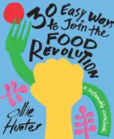 30 modi semplici per unirsi alla rivoluzione alimentare: Un libro di cucina sostenibile - 30 Easy Ways to Join the Food Revolution: A Sustainable Cookbook