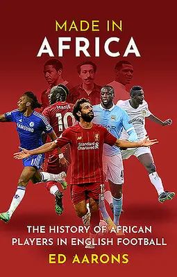 Made in Africa: La storia dei giocatori africani nel calcio inglese - Made in Africa: The History of African Players in English Football