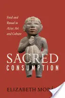 Consumo sacro: Cibo e rituale nell'arte e nella cultura azteca - Sacred Consumption: Food and Ritual in Aztec Art and Culture