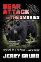 L'attacco dell'orso nelle Smokies: Memorie di un ranger del parco nazionale - Bear Attack in the Smokies: Memoirs of a National Park Ranger
