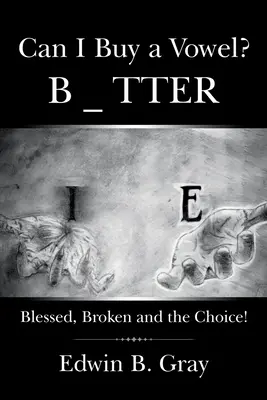 Posso comprare una vocale? Beato, rotto e la scelta! - Can I Buy a Vowel?: Blessed, Broken and the Choice!