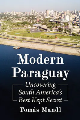 Il Paraguay moderno: alla scoperta del segreto meglio custodito del Sud America - Modern Paraguay: Uncovering South America's Best Kept Secret