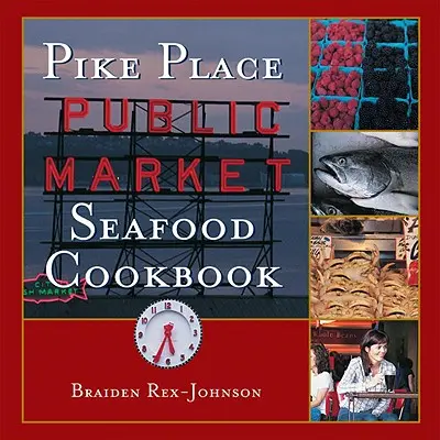 Ricettario sui frutti di mare del mercato pubblico di Pike Place - Pike Place Public Market Seafood Cookbook