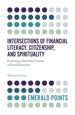Intersezioni tra alfabetizzazione finanziaria, cittadinanza e spiritualità: Esaminare una frontiera proibita dell'educazione sociale - Intersections of Financial Literacy, Citizenship, and Spirituality: Examining a Forbidden Frontier of Social Education