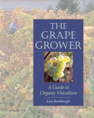 Il viticoltore: guida alla viticoltura biologica - The Grape Grower: A Guide to Organic Viticulture