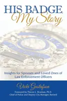 Il suo distintivo, la mia storia: Approfondimenti per i coniugi e le persone care degli agenti delle forze dell'ordine - His Badge, My Story: Insights for Spouses and Loved Ones of Law Enforcement Officers