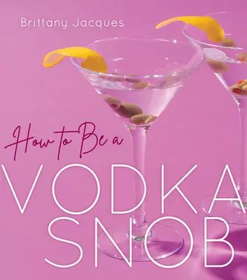 Come essere uno snob della vodka - How to Be a Vodka Snob