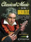 Musica classica per l'ukulele: Più di 40 capolavori classici leggeri tra i più belli e duraturi del mondo [con CD (audio)]. - Classical Music for the Ukulele: More Than 40 of the World's Most Beautiful and Enduring Light Classic Masterpieces [With CD (Audio)]
