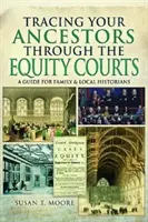 Rintracciare i propri antenati attraverso i tribunali di equità: Una guida per gli storici della famiglia e del territorio - Tracing Your Ancestors Through the Equity Courts: A Guide for Family and Local Historians