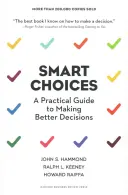 Scelte intelligenti: Una guida pratica per prendere decisioni migliori - Smart Choices: A Practical Guide to Making Better Decisions