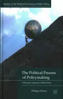 Il processo politico di elaborazione delle politiche: Un approccio pragmatico alle politiche pubbliche - The Political Process of Policymaking: A Pragmatic Approach to Public Policy