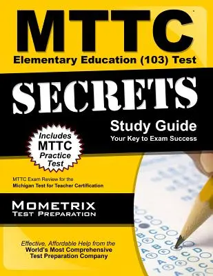 Guida allo studio dei segreti del test MTTC per l'istruzione elementare (103): Guida allo studio dei segreti dell'esame MTTC per il test di certificazione degli insegnanti del Michigan. - MTTC Elementary Education (103) Test Secrets Study Guide: MTTC Exam Review for the Michigan Test for Teacher Certification