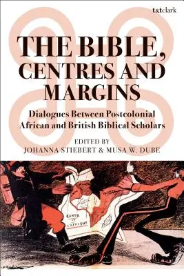 Bibbia, centri e margini: Dialoghi tra studiosi biblici postcoloniali africani e inglesi - The Bible, Centres and Margins: Dialogues Between Postcolonial African and British Biblical Scholars