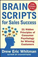 Brainscripts for Sales Success: 21 principi nascosti della psicologia del consumatore per conquistare nuovi clienti - Brainscripts for Sales Success: 21 Hidden Principles of Consumer Psychology for Winning New Customers