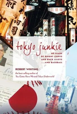 Tokyo Junkie: 60 anni di luci e vicoli... e di baseball - Tokyo Junkie: 60 Years of Bright Lights and Back Alleys . . . and Baseball